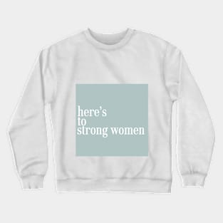 heres to strong women Crewneck Sweatshirt